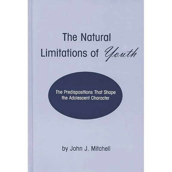 Developments in Clinical Psychology The Natural Limitations of Youth: The Predispositions That Shape the Adolescent Character, (Hardcover)