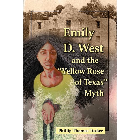 Emily D. West and the Yellow Rose of Texas Myth, (Paperback)