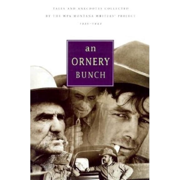Ornery Bunch: Tales And Anecdotes Collected By The Wpa Montana Writers Project, (Paperback)