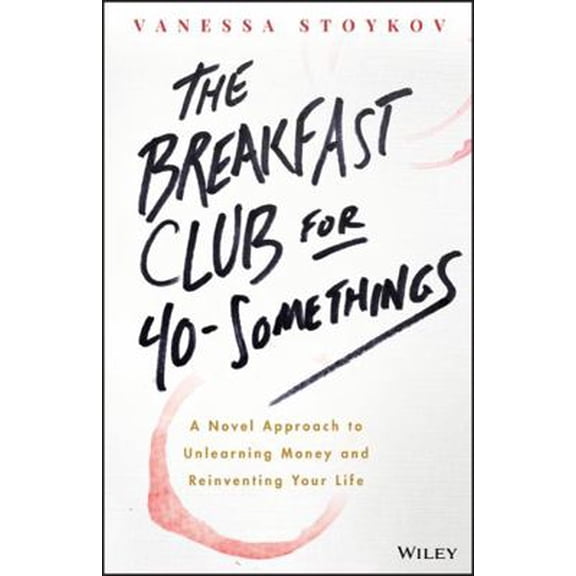 Pre-Owned The Breakfast Club for 40-Somethings: A Novel Approach to Unlearning Money and Reinventing Your Life (Paperback) 0730348636 9780730348634