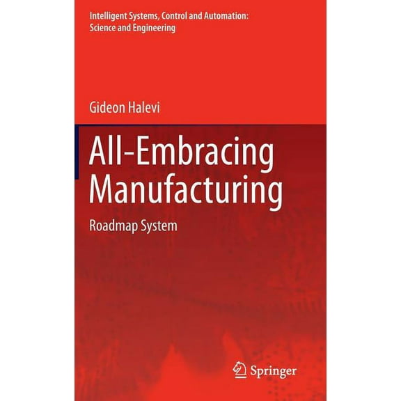 Intelligent Systems, Control and Automat All-Embracing Manufacturing: Roadmap System, Book 59, (Hardcover)