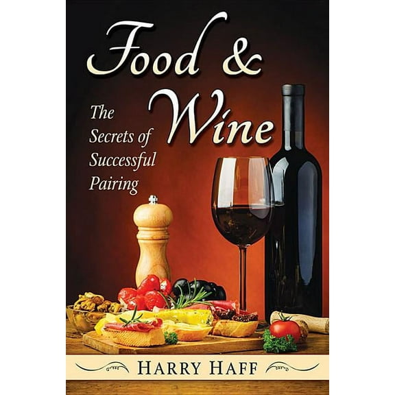 Food and Wine: The Secrets of Successful Pairing, (Paperback)