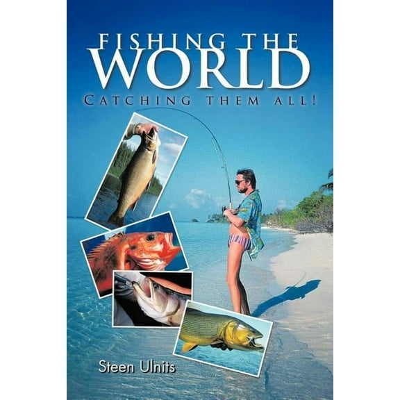 Fishing the World: Catching them all! (Paperback) by Steen Ulnits