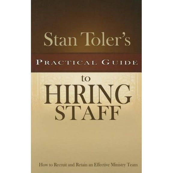 Stan Toler's Practical Guide to Hiring Staff