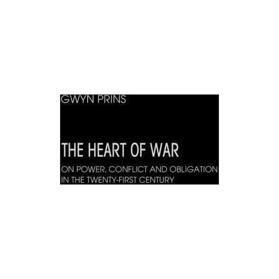 The Heart of War: On Power, Conflict and Obligation in the Twenty-first Century, (Hardcover)