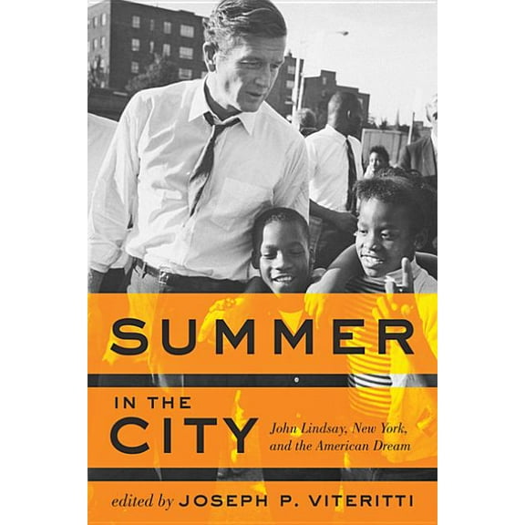 Summer in the City: John Lindsay, New York, and the American Dream, (Paperback)
