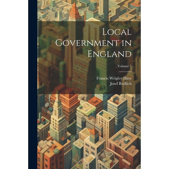 Local Government in England; Volume 1 (Paperback)