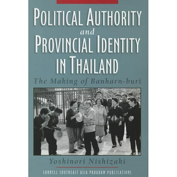 Political Authority and Provincial Identity in Thailand, (Paperback)