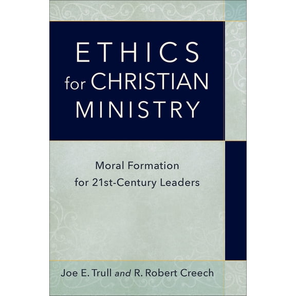 Ethics for Christian Ministry: Moral Formation for Twenty-First-Century Leaders, (Paperback)