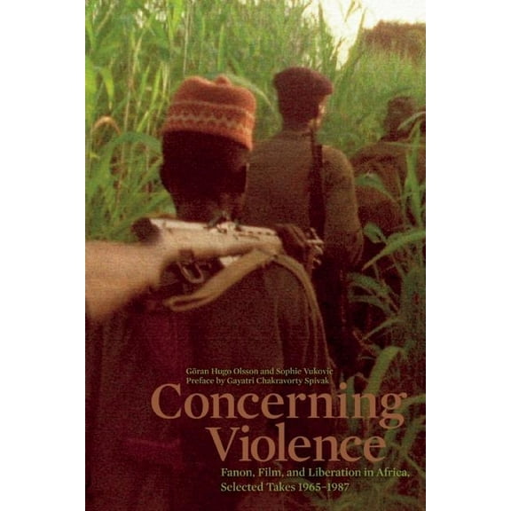 Concerning Violence: Fanon, Film, and Liberation in Africa, Selected Takes 1965-1987, (Paperback)