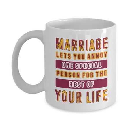 Marriage Lets You Annoy One Special Person For The Rest Of Your Life Funny Quotes Coffee & Tea Gift Mug, Ornament, Cup Decor & Wedding Or Anniversary Gifts For A Couple, Wife, Husband, Bride &