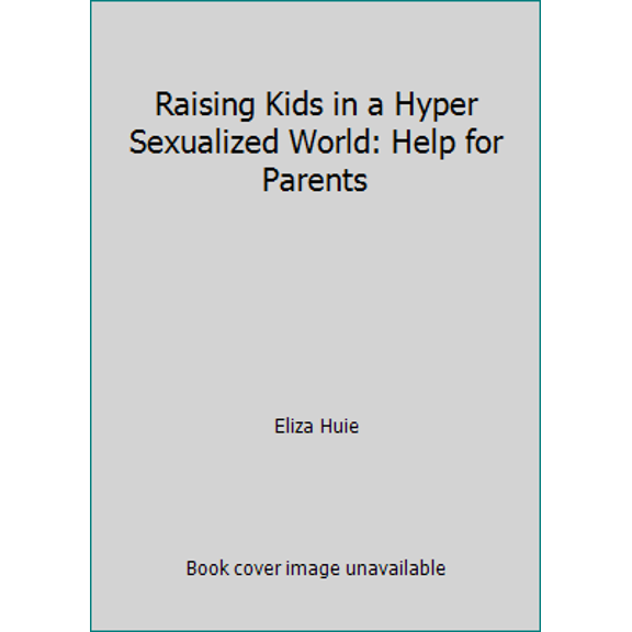 Pre-Owned Raising Kids in a Hyper Sexualized World: Help for Parents, 9781911272182, 1911272187, Paperback,