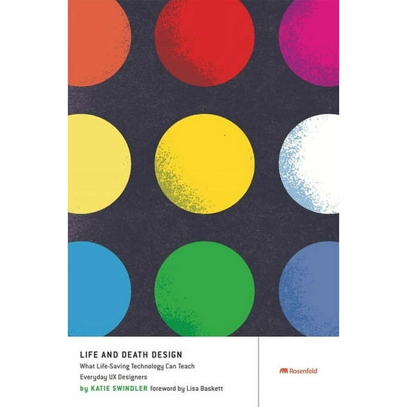 Life and Death Design: What Life-Saving Technology Can Teach Everyday UX Designers, (Paperback)