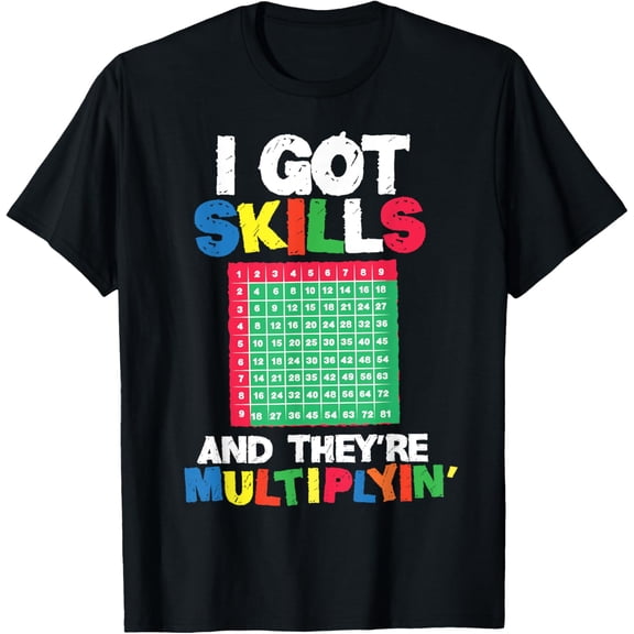 I Got Skills They're Multiplying Shirt Funny Math Teacher T-Shirt