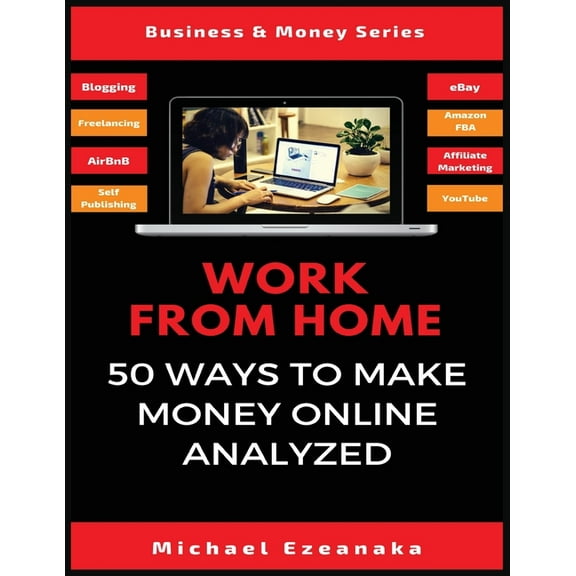 Work From Home: 50 Ways to Make Money Online Analyzed, (Paperback)
