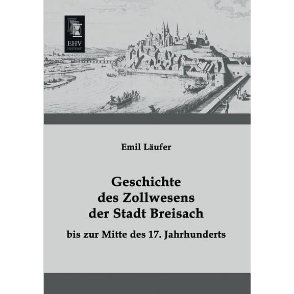 Geschichte Des Zollwesens Der Stadt Breisach Bis Zur Mitte Des 17. Jahrhunderts