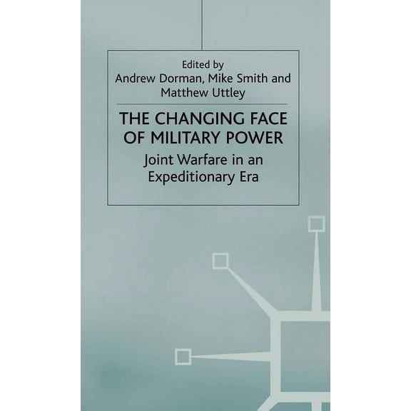 Cormorant Security Studies The Changing Face of Military Power: Joint Warfare in an Expeditionary Era, (Hardcover)