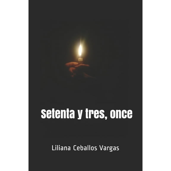 Setenta y tres, once Spanish Edition Paperback 169280281X 9781692802813 Liliana de los ngeles Ceballos Vargas