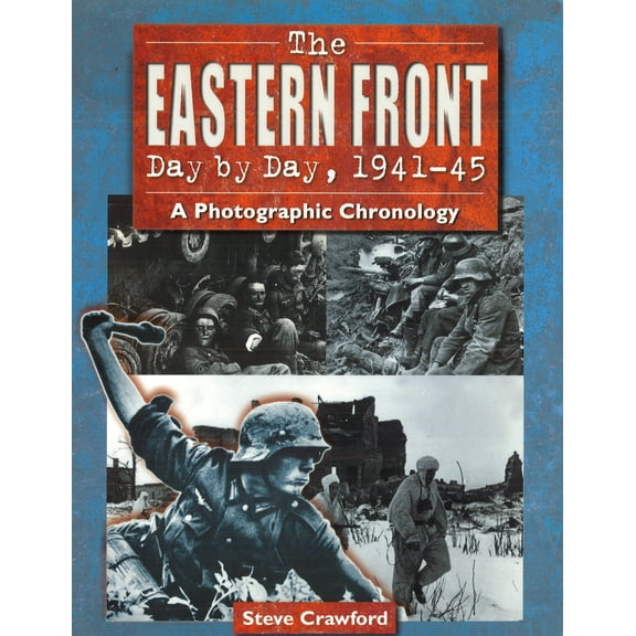 The Eastern Front Day by Day, 1941-45 : A Photographic Chronology (Hardcover)
