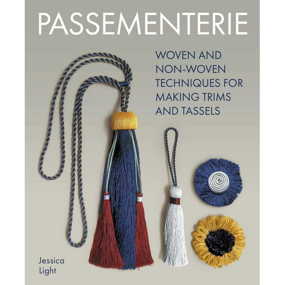 Passementerie: Woven and Non Woven Techniques for Making Trims and Tassels, (Paperback)