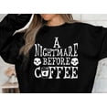 thumbnail image 3 of A Nightmare Before Coffee Sweatshirt, Coffee Lover Shirt, 3 of 4