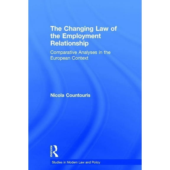 Studies in Modern Law and Policy The Changing Law of the Employment Relationship: Comparative Analyses in the European Context, (Hardcover)
