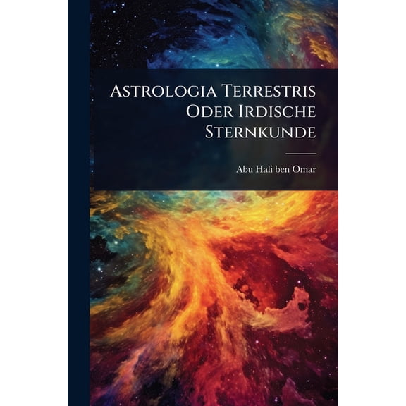 Astrologia Terrestris Oder Irdische Sternkunde, (Paperback)