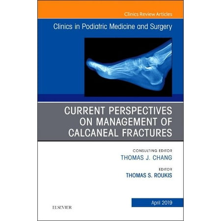 Current Perspectives on Management of Calcaneal Fractures, an Issue of Clinics in Podiatric Medicine and