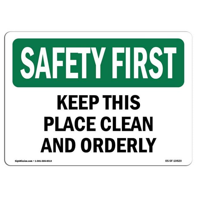 SignMission OS-SF-A-1218-L-10820 12 x 18 in. OSHA Safety First Sign - Keep This Place Clean & Orderly