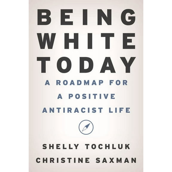 Being White Today: A Roadmap for a Positive Antiracist Life (Paperback)
