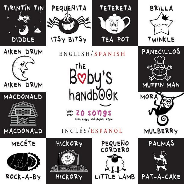 The Baby S Handbook Bilingual English Spanish Ingles Espanol 21 Black And White Nursery Rhyme Songs Itsy Bitsy Spider Old Macdonald Pat A Cake Twinkle Twinkle Rock A By Baby And More Engage Early