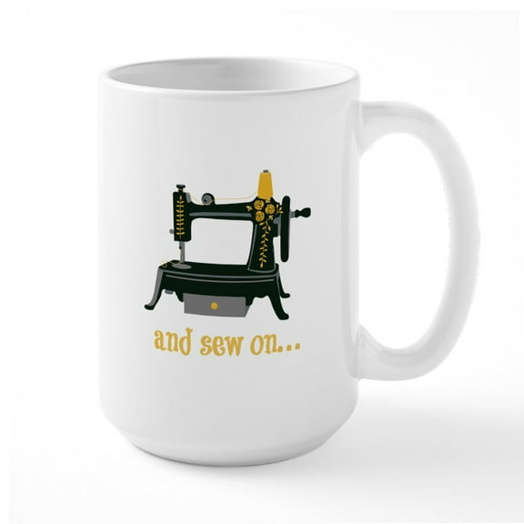 CafePress - And Sew On... Ceramic Mug - 15 oz Ceramic Large White Novelty Mug