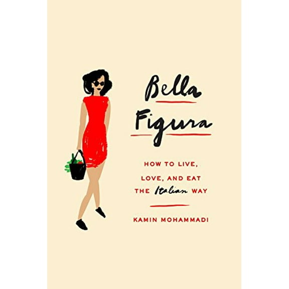 Pre-Owned Bella Figura: How to Live, Love, and Eat the Italian Way (Hardcover) 0385354010 9780385354011