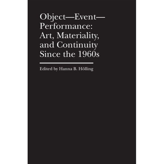 Bard Graduate Center - Cultural Histories of the Material World: Object—Event— Performance : Art, Materiality, and Continuity Since the 1960s (Hardcover)