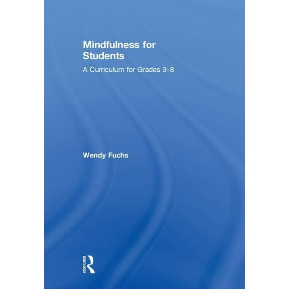 Mindfulness for Students: A Curriculum for Grades 3-8, (Hardcover)