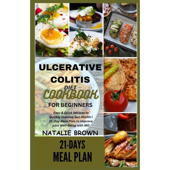 Ulcerative Colitis Diet Cookbook for Beginners: Easy & Quick Recipes to Quickly Improve Gut Health 21-Day Meal Plan to Improve your Well-Being with IBD (Paperback)
