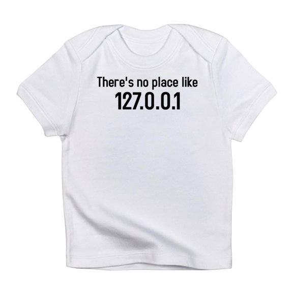 CafePress - There's No Place Like 127.0.0.1 Infant T Shirt - Infant T-Shirt