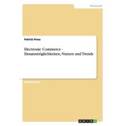 Electronic Commerce - Einsatzmöglichkeiten, Nutzen und Trends (Paperback)