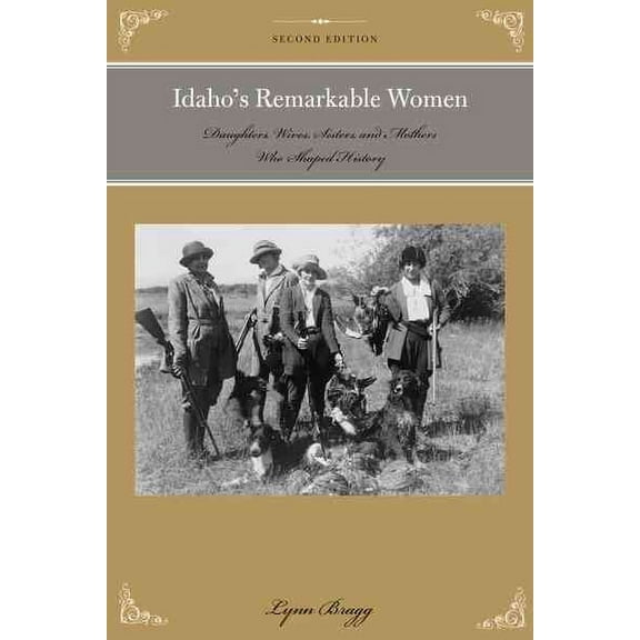 Women of the West: Idaho's Remarkable Women : Daughters, Wives, Sisters, and Mothers Who Shaped History (Edition 2) (Paperback)
