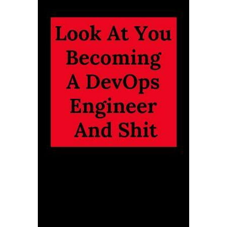 Look at You Becoming a Devops Engineer and Shit : Blank Lined Journal Notebook, Engineer Graduation Gifts - Engineering Graduates - Engineer Students Class of 2019 - Funny Grad Diploma or Academic Degree