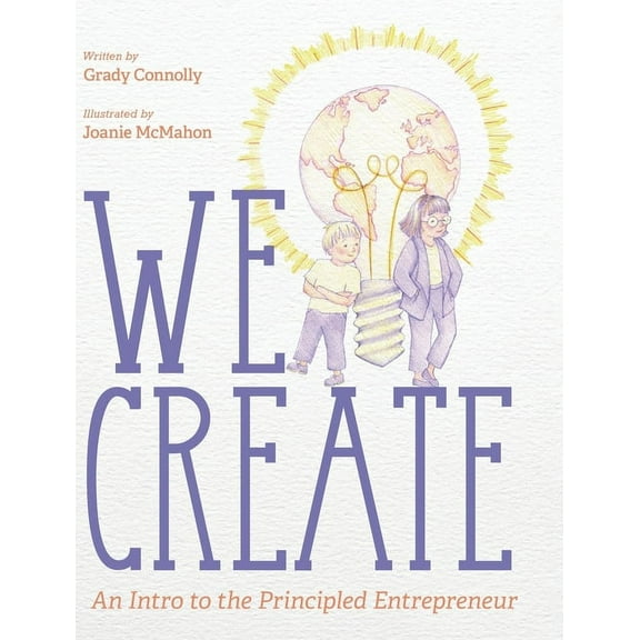 We Create: An Intro to the Principled Entrepreneur, (Hardcover)