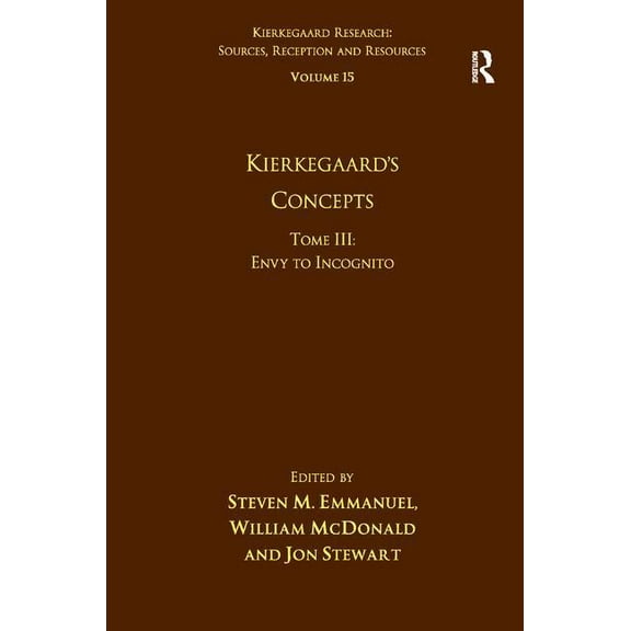 Kierkegaard Research: Sources, Reception Volume 15, Tome III: Kierkegaard's Concepts: Envy to Incognito, (Hardcover)