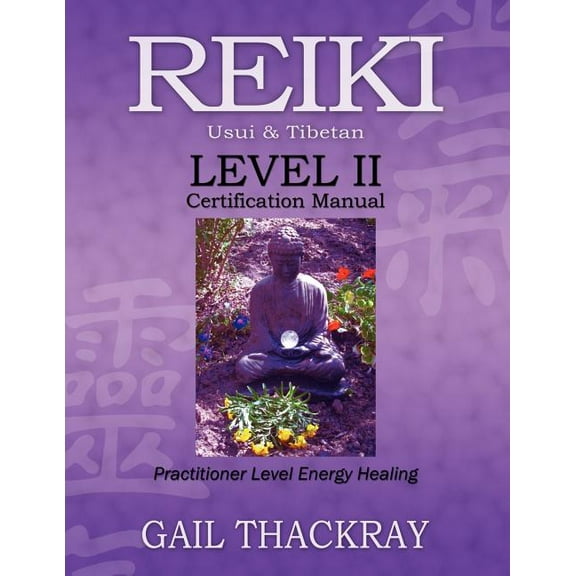 Reiki, Usui & Tibetan, Level II Certification Manual, Practitioner Level Energy Healing