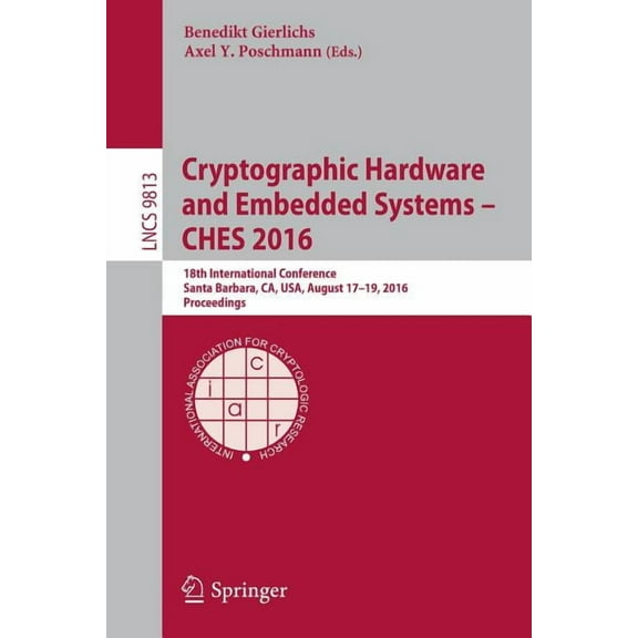 Cryptographic Hardware and Embedded Systems - Ches 2016: 18th International Conference, Santa Barbara, Ca, Usa, August 1, (Paperback)