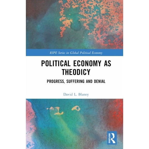 Ripe Global Political Economy Political Economy as Theodicy: Progress, Suffering and Denial, (Hardcover)
