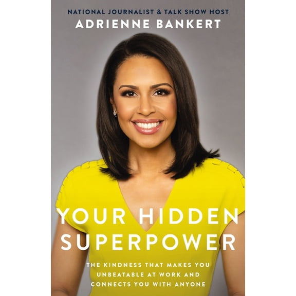 Your Hidden Superpower: The Kindness That Makes You Unbeatable at Work and Connects You with Anyone, (Paperback)