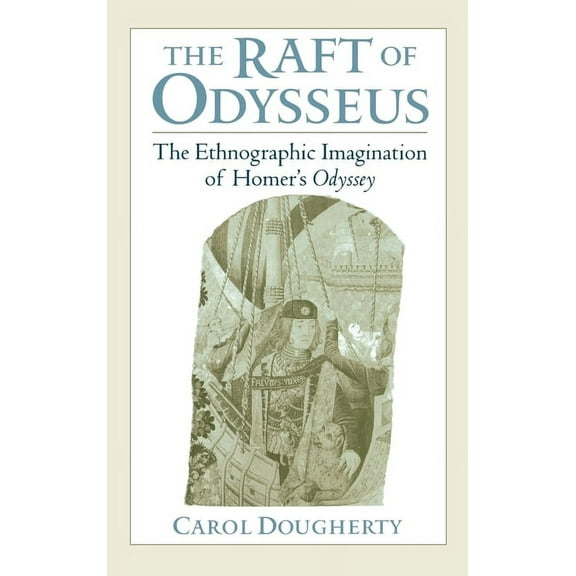 The Raft of Odysseus: The Ethnographic Imagination of Homer's Odyssey, (Hardcover)