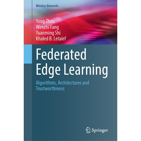 Wireless Networks Federated Edge Learning: Algorithms, Architectures and Trustworthiness, (Hardcover)