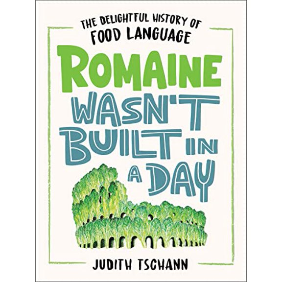 Pre-Owned Romaine Wasn't Built in a Day: The Delightful History of Food Language, 9780316389372, 0316389374, Hardcover,