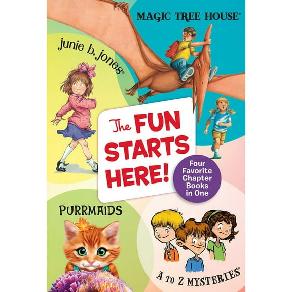 The Fun Starts Here!: Four Favorite Chapter Books in One: Junie B. Jones, Magic Tree House, Purrmaids, and A to Z Myster, (Paperback)